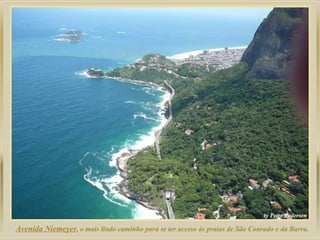 Avenida Niemeyer , o mais lindo caminho para se ter acesso às praias de São Conrado e da Barra. 
