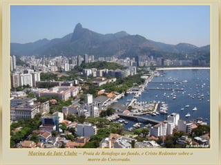 Marina do Iate Clube – Praia de Botafogo ao fundo, e Cristo Redentor sobre o
morro do Corcovado.
 