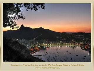 Entardecer – Praia de Botafogo ao fundo, Marina do Iate Clube e Cristo Redentor
sobre o morro do Corcovado.
 