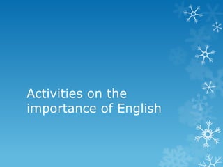 Activities on the
importance of English
 
