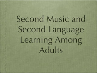 Second Music and Second Language Learning Among Adults 
