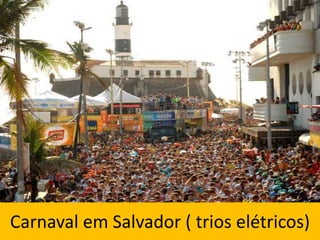 Carnaval em Salvador ( trios elétricos)
 