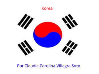 Korea

Por Claudia Carolina Villagra Soto

 