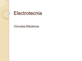 Electrotecnia

Circuitos Eléctricos
 