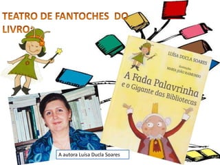 TEATRO DE FANTOCHES  DO LIVRO:A autora Luísa Ducla Soares 