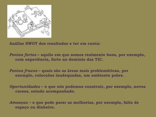 Plano de desenvolvimento:Três questões: Como é que sabemos?Como estamos a agir?O que vamos fazer agora?