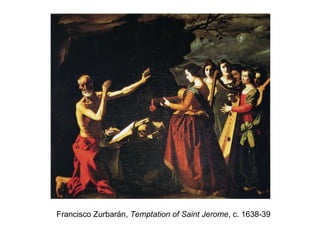 Francisco Zurbarán,  Temptation of Saint Jerome , c. 1638-39 