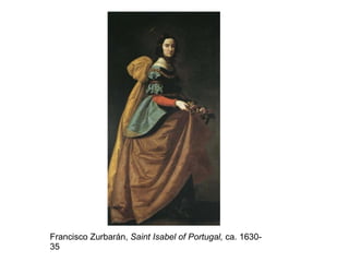 Francisco Zurbarán,  Saint Isabel of Portugal,  ca. 1630-35 