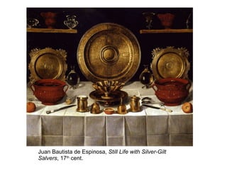Juan Bautista de Espinosa,  Still Life with Silver-Gilt Salvers , 17 th  cent.   