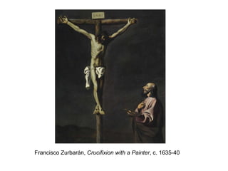 Francisco Zurbarán,  Crucifixion with a Painter , c. 1635-40  
