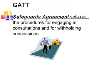 F. EXCEPTIONS TO
GATT

Safeguards Agreement sets out
the procedures for engaging in
consultations and for withholding
concessions.
 