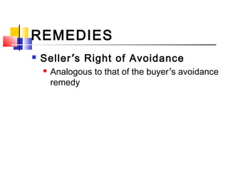 REMEDIES
 Seller’s Right of Avoidance
 Analogous to that of the buyer’s avoidance
remedy
 