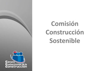 Comisión
Construcción
 Sostenible
 