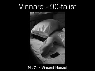 Vinnare - 90-talist
Nr. 71 - Vincent Henzel
 