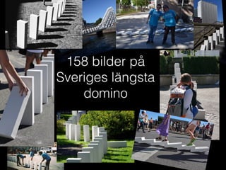158 bilder på
Sveriges längsta
domino
 