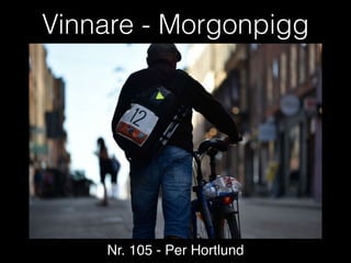 Vinnare - Morgonpigg
Nr. 105 - Per Hortlund
 