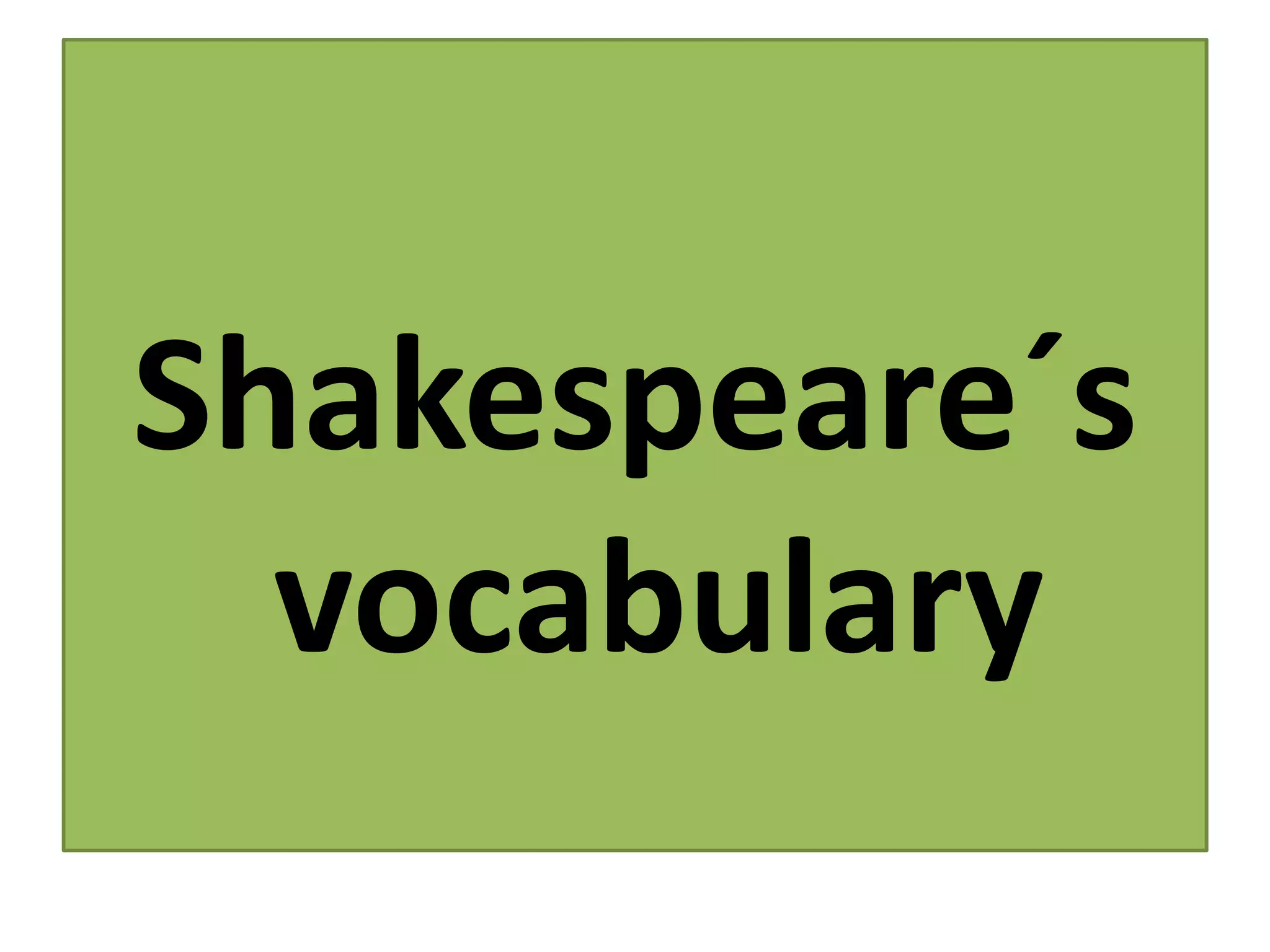 Shakespeare´s
vocabulary
 