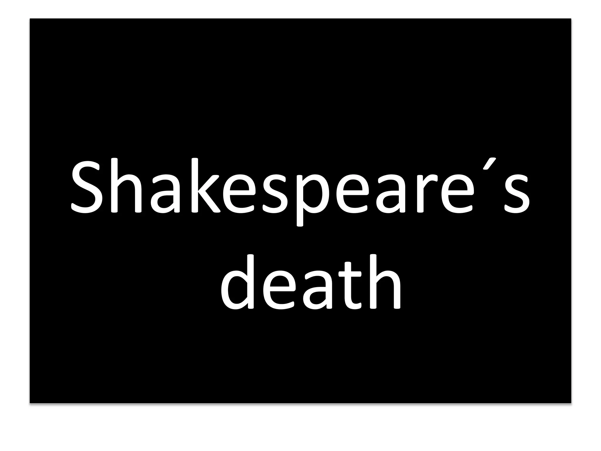 Shakespeare´s
death
 