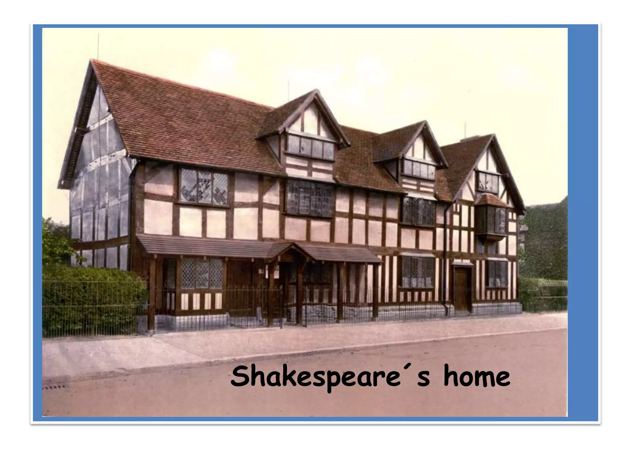 Shakespeare´s home
 