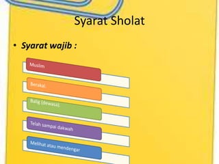Syarat Sholat
• Syarat wajib :
 