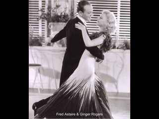 Fred Astaire & Ginger Rogers

 