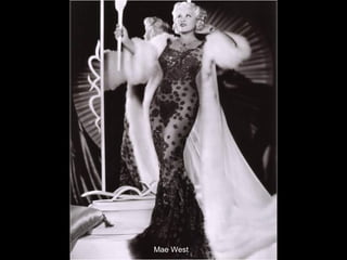 Mae West

 