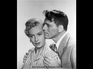 Burt Lancaster & Deborah Kerr

 