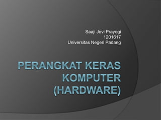 Saaji Jovi Prayogi 
1201617 
Universitas Negeri Padang 
 