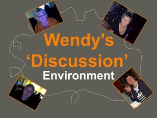 Wendy's ‘Discussion’  Environment 