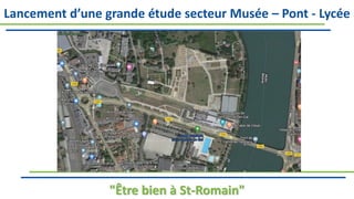 Lancement d’une grande étude secteur Musée – Pont - Lycée
"Être bien à St-Romain"
 