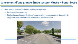 Lancement d’une grande étude secteur Musée – Pont - Lycée
• Etude pour la restructuration du parking de la piscine
– Parking relais covoiturage
– Réalisation par l’agglomération d’un parking R+1 en complément du projet de
l’agglomération de création d’un nouveau bassin nautique
"Être bien à St-Romain"
 