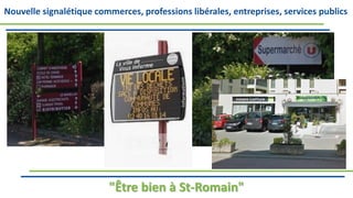 Nouvelle signalétique commerces, professions libérales, entreprises, services publics
"Être bien à St-Romain"
 