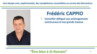 Une équipe unie, expérimentée, des compétences rassemblées au service des Romanères
Frédéric CAPPIO
• Conseiller délégué aux aménagements
communaux et aux grands travaux
"Être bien à St-Romain" 54
 