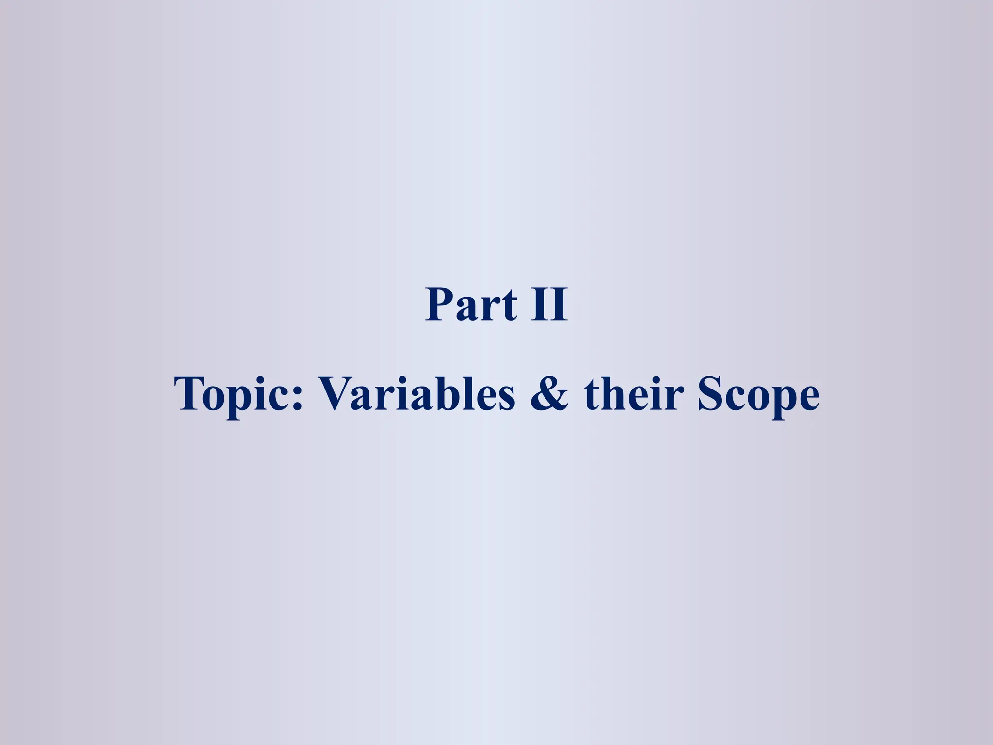 Part II Topic: Variables & their Scope 