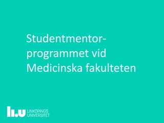 Studentmentor-
programmet vid
Medicinska fakulteten
 