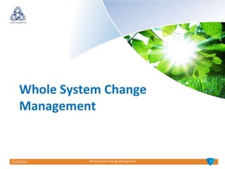 07/04/2014 Whole System Change Management
Whole System Change
Management
1
 