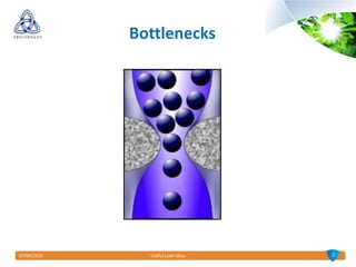 07/04/2014 Useful Lean Ideas 2
Bottlenecks
 