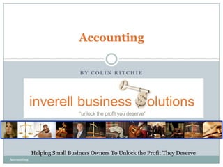 Accounting
BY COLIN RITCHIE

Helping Small Business Owners To Unlock the Profit They Deserve
Accounting

 
