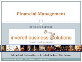 Financial Management
BY COLIN RITCHIE

Helping Small Business Owners To Unlock the Profit They Deserve
Financial Management, Business Plans, Budgets, Key Performance Indicators

 