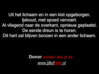 Donor worden doe je zo :
   www.jaofnee.nl
 