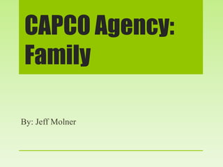 CAPCO Agency:
 Family

By: Jeff Molner
 