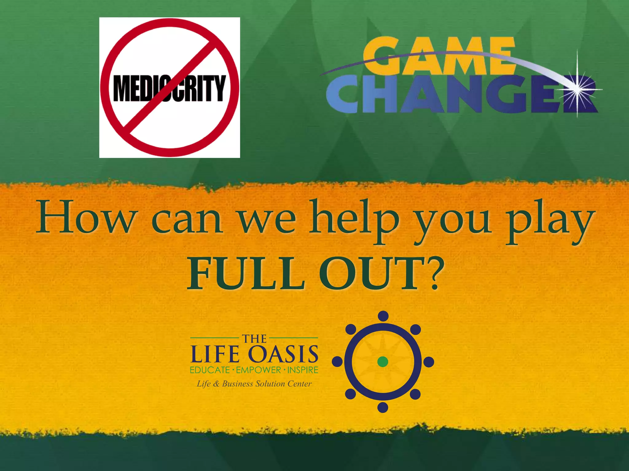 How can we help you play
FULL OUT?
 