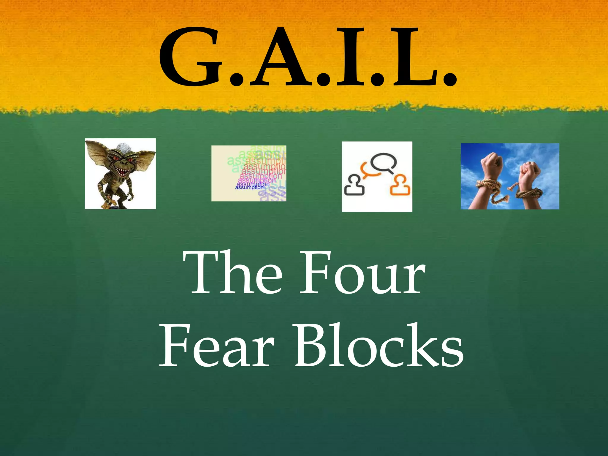 G.A.I.L.
The Four
Fear Blocks
 
