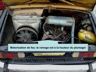 Motorisation de feu: le ramage est à la hauteur du plumage! 