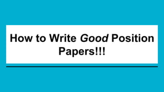 How to Write Good Position
Papers!!!
 