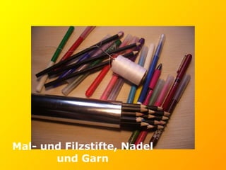 Mal- und Filzstifte, Nadel und Garn 