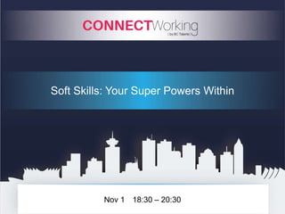 Nov 1 18:30 – 20:30
Soft Skills: Your Super Powers Within
 