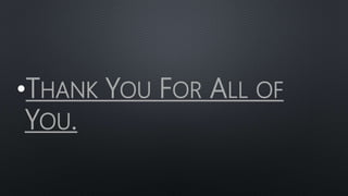 •THANK YOU FOR ALL OF
YOU.
 