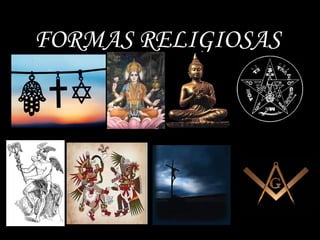 FORMAS RELIGIOSAS
 
