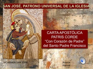 CARTA APOSTÓLICA
PATRIS CORDE
“Con Corazón de Padre”
del Santo Padre Francisco
Avance
manual
MCARMEN SAN JOSÉ
 